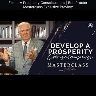 Foster A Prosperity Consciousness | Bob Proctor Masterclass Exclusive Preview