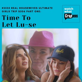 #3535 Real Housewives Ultimate Girls Trip S506 Part One: Time To Let Lu-se