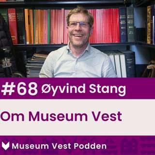 #68 Øyvind Stang - Om Museum Vest
