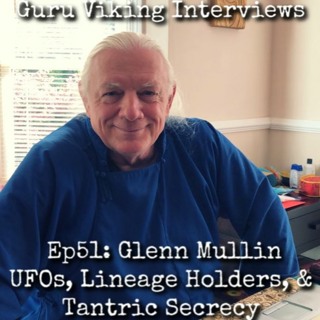 Ep51: Glenn Mulin: UFOs, Lineage Holders, & Tantric Secrecy