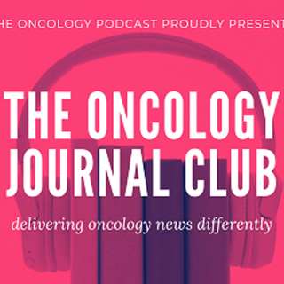 The Oncology Journal Club Episode 10: Sarcomas, Precision Oncology, FIT + Meaningful Consumer Involvement