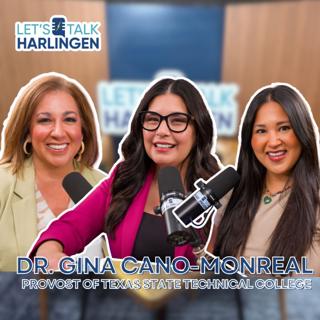 Let's Talk Harlingen: TSTC Provost Dr. Gina Cano-Monreal