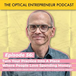 Turn Your Practice Into A Place Where People Love Spending Money - Conor Talks With Dean Waugh from Retail Experience Design