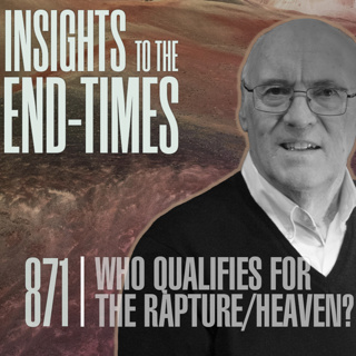 EP-871: Who Qualifies for the Rapture/Heaven? — Endure to End; Parable of 10 Virgins!