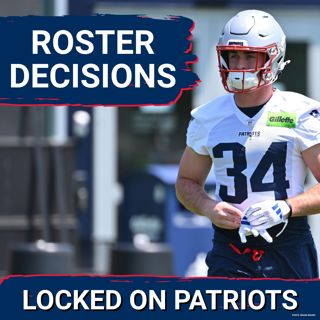 Locked In: Patriots Facing Critical Roster Decisions | Risk-Reward vs Browns