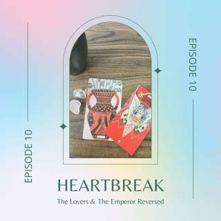 Ep. 10 — The Lovers & The Emperor Reversed