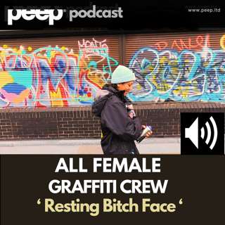 peep podcast Resting Bitch Face. A Journey with Bristol’s All female Graffiti Art Crew