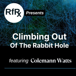 RfRx - Climbing out of the Rabbit Hole: Cons, Cults & Conspiracies, featuring Coleman Watts