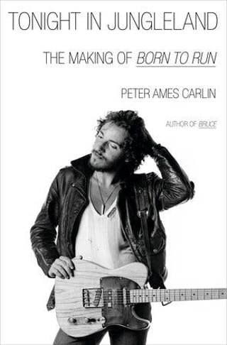 Peter Ames Carlin on Bruce Springsteen, Legendary Concerts, and Tonight in Jungleland