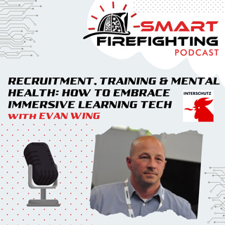 Episode 133: Recruitment, Training & Mental Health: How to Embrace Immersive Learning Technology with Evan Wing | Interschutz 2022 Mini Series