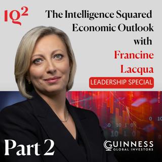 The Intelligence Squared Economic Outlook: Leadership Special, with Francine Lacqua (Part Two)