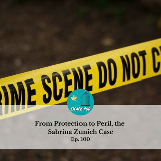 From Protection to Peril, the Sabrina Zunich Case- Ep. 100