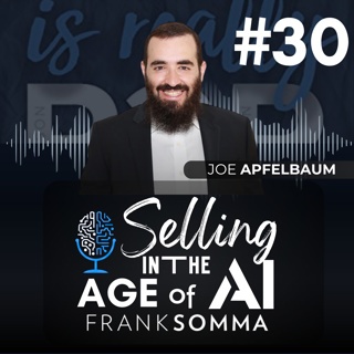 Selling in the Age of AI - Episode 30: Joe Apfelbaum