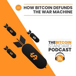 281. How Bitcoin Defunds The War Machine