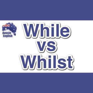 AE 301 - Q&A: WHILE vs WHILST