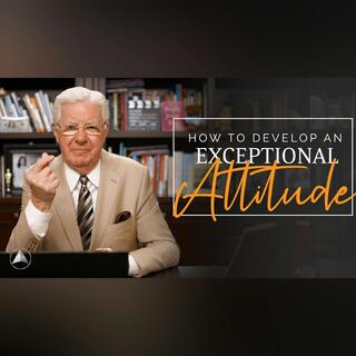 How to Develop an Exceptional Attitude (FREE LESSON!) | Bob Proctor