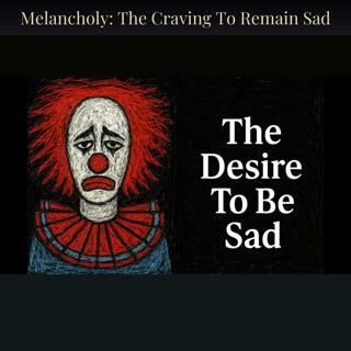 Melancholy: The Craving To Remain Sad