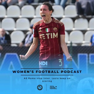 Ep.182: Women's Football Podcast: AS Roma stop Inter, Lazio keep on scoring