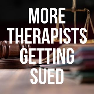 More Therapists Getting Sued (2019 Rerun)