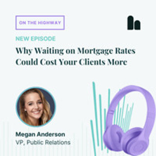 Why Waiting on Mortgage Rates Could Cost Your Clients More