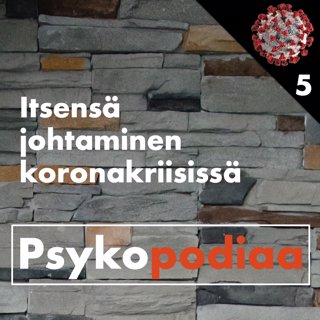 33. Itsensä johtaminen koronakriisissä. Vieraana Satu Pihlaja. Koronan Psykopodiaa 5