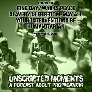 Fine Day-War Is Peace, Slavery is Freedom, May All Your Interventions Be Humanitarian (EP 95)