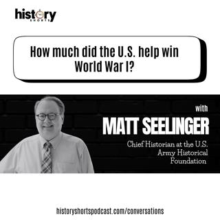 Conversations: How much did the U.S. help win WWI, w/Matt Seelinger