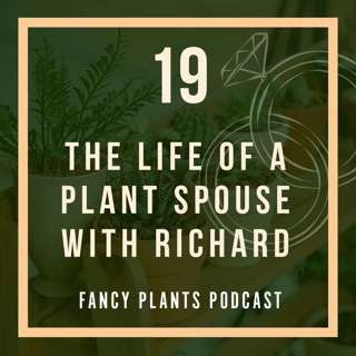 19. The Life of a Plant Spouse with Richard