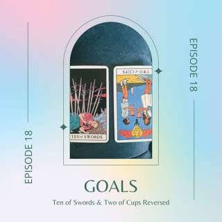 Ep. 18 — Ten of Swords & Two of Cups Reversed