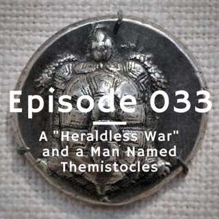 033 - A 'Heraldless War' and a Man Named Themistocles