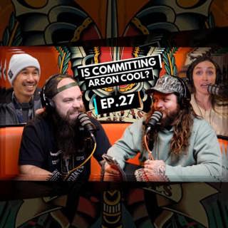 027 - Is Committing Arson Cool?