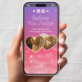 Before You Swipe: Online Dating Red Flags, Discernment & Self-Awareness | 'ask dorothy' | The WISDOM podcast | S5 E171