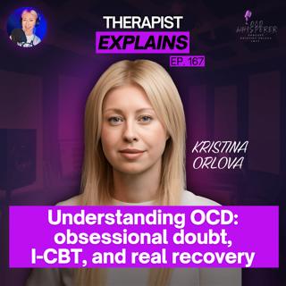 167. Understanding OCD Beyond ERP: Obsessional Doubt, I-CBT, and Real Recovery