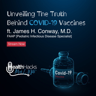 Unveiling The Truth Behind COVID 19 Vaccines ft. Dr. James H. Conway