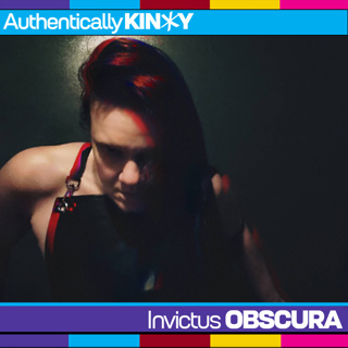 Authentically Kinky: Invictus Obscura: The New Definition of Authenticity