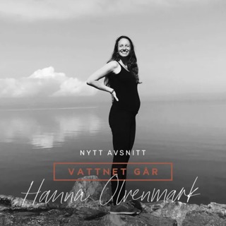 535. Vattnet Går - Hanna Olvenmark, "Vi hade känt varandra i 4 veckor när jag blev gravid" (Repris)