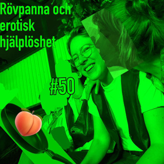 #50 - Rövpanna och erotisk hjälplöshet