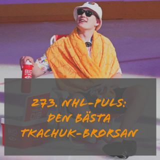 273. NHL-puls: Den bästa Tkachuk-brorsan