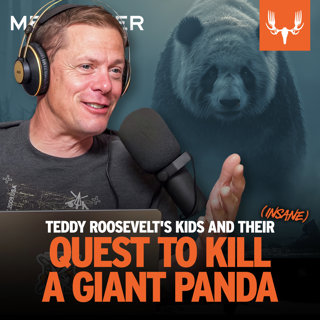 Ep. 760: Teddy Roosevelt's Kids and Their Insane Quest To Kill a Giant Panda