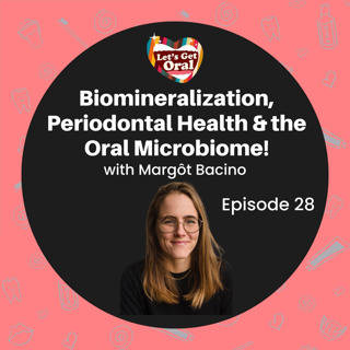 Tooth Mineralization, Periodontal Health & the Oral Microbiome with Margôt Bacino!