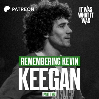 Remembering Kevin Keegan: Part Two
