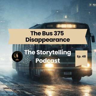 The Storytelling Podcast - Ep48 - The Bus 375 Disappearance
