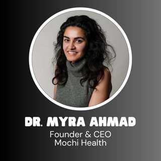 Mochi Founder & CEO Dr. Myra Ahmad - How GLP-1s Are Transforming Healthcare