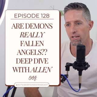 Episode 128: Are Demons REALLY Fallen Angels? Deep Dive with Allen