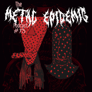 The Metal Epidemic Podcast - Episode 73