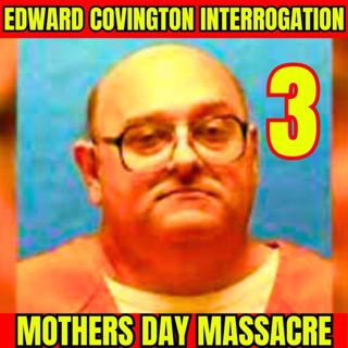 Mothers Day Massacre | Gruesome Murder of Girlfriend and Her Kids | Edward Covington Part 3