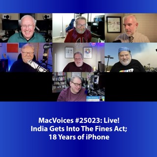 MacVoices #25023: Live! - India Gets Into The Fines Act; 18 Years of iPhone