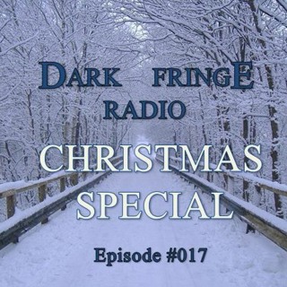 Dark Fringe Radio Episode #017 2017 Christmas Special