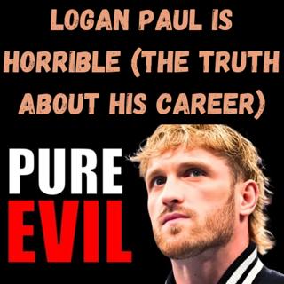 S11 Ep4: Logan Paul is Horrible (The Truth About His Career)