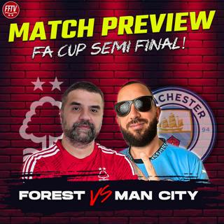 "MGW Will Come to City!" Nottingham Forest vs Man City FA Cup Semi Final Match Preview with Daps